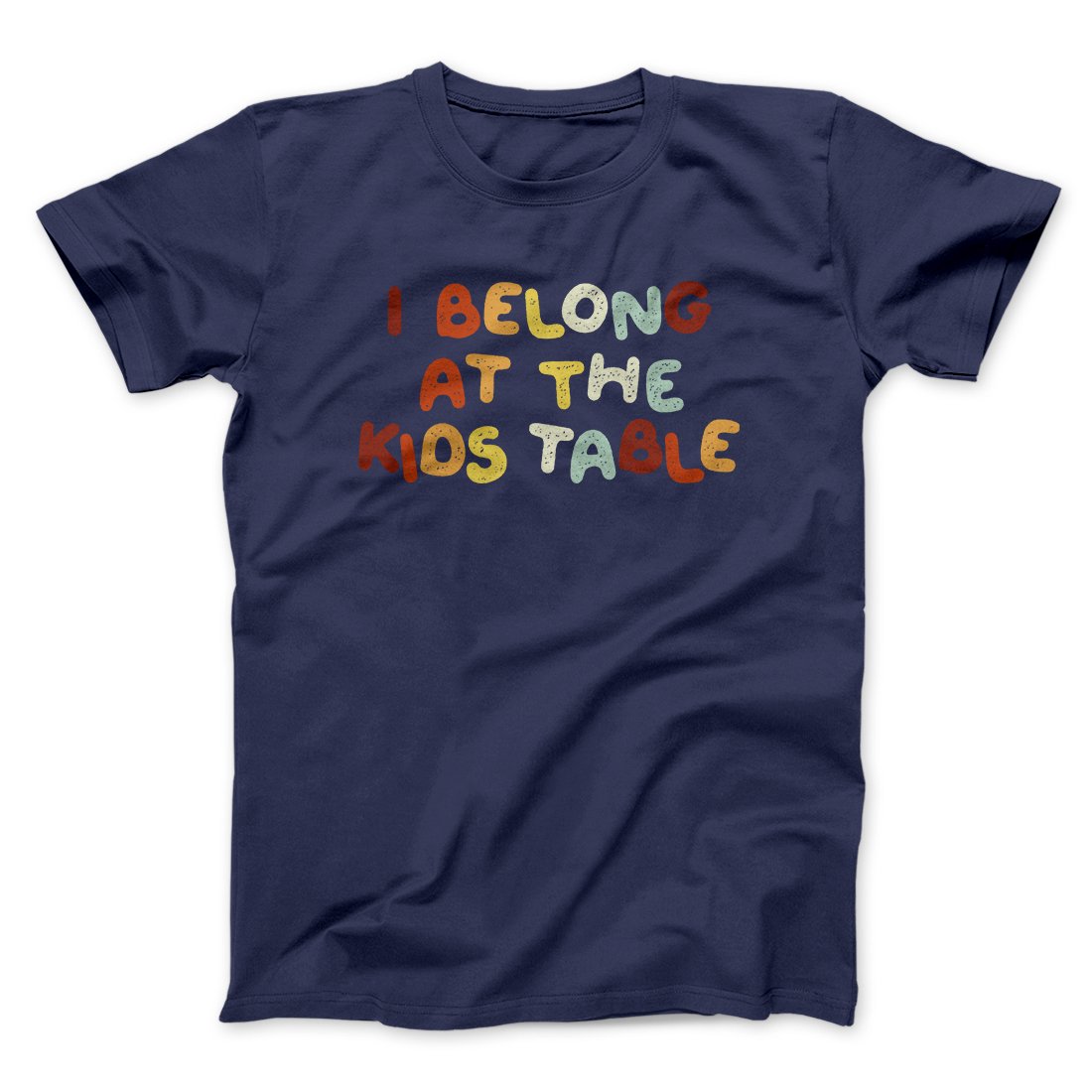 I Belong At The Kids Table Funny Thanksgiving Men/Unisex T-Shirt